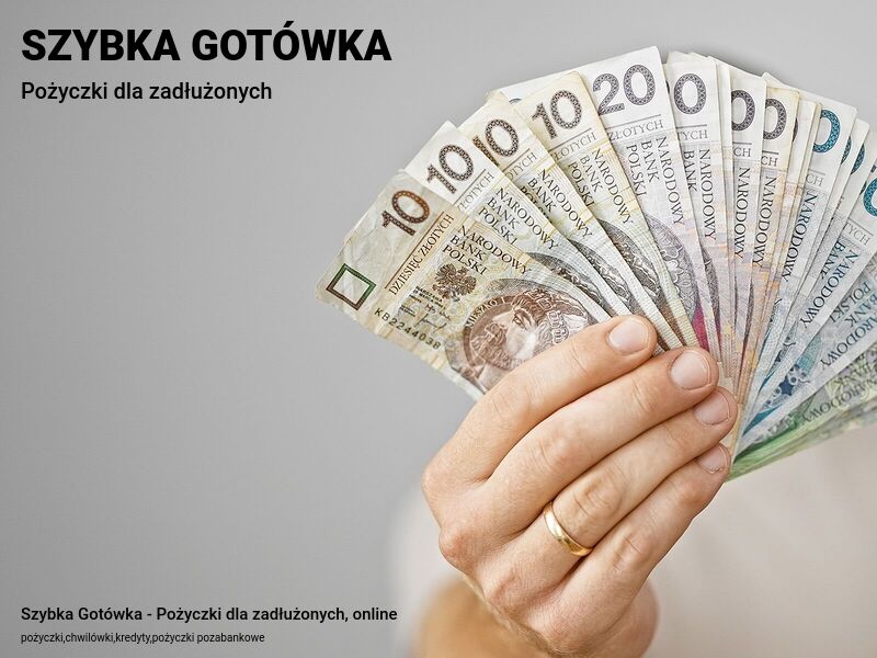 Szybka Gotówka - Pożyczki dla zadłużonych, online